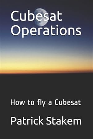 Image du vendeur pour Cubesat Operations: How to Fly a Cubesat mis en vente par GreatBookPrices