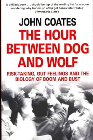 Imagen del vendedor de Hour Between Dog and Wolf : Risk-taking, Gut Feelings and the Biology of Boom and Bust a la venta por GreatBookPrices