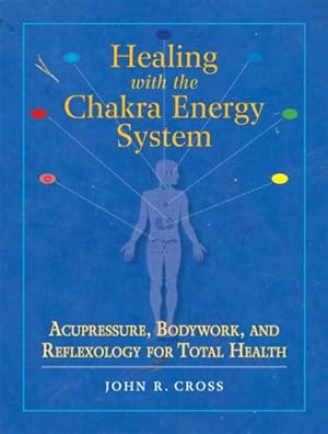 Image du vendeur pour Healing With the Chakra Energy System : Acupressure, Bodywork, And Reflexology for Total Health mis en vente par GreatBookPrices