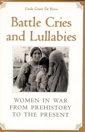 Seller image for Battle Cries and Lullabies : Women in War from Prehistory to the Present for sale by GreatBookPrices