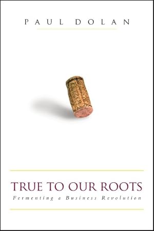 Seller image for True to Our Roots : Fermenting a Business Revolution for sale by GreatBookPrices