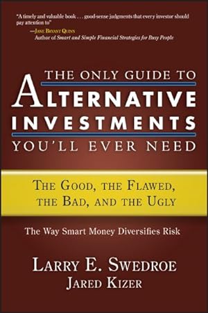 Seller image for Only Guide to Alternative Investments You'll Ever Need : The Good, the Flawed, the Bad, and the Ugly for sale by GreatBookPrices