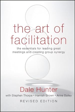Seller image for Art of Facilitation : The Essentials for Leading Great Meetings and Creating Group Synergy for sale by GreatBookPrices