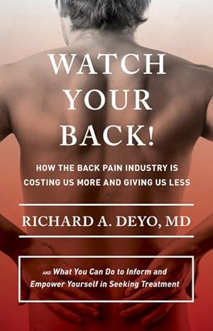 Seller image for Watch Your Back! : How the Back Pain Industry Is Costing Us More and Giving Us Less?and What You Can Do to Inform and Empower Yourself in Seeking Treatment for sale by GreatBookPrices