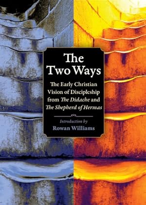 Immagine del venditore per Two Ways : The Early Christian Vision of Discipleship from the Didache and the Shepherd of Hermas venduto da GreatBookPrices