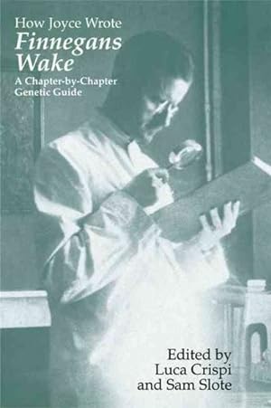 Immagine del venditore per How Joyce Wrote Finnegans Wake : A Chapter-by-chapter Genetic Guide venduto da GreatBookPrices