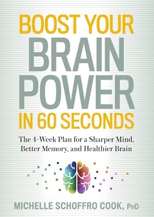 Seller image for Boost Your Brain Power in 60 Seconds : The 4-Week Plan for a Sharper Mind, Better Memory, and Healthier Brain for sale by GreatBookPrices