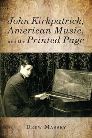 Bild des Verkufers fr John Kirkpatrick, American Music, and the Printed Page zum Verkauf von GreatBookPrices