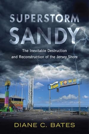 Imagen del vendedor de Superstorm Sandy : The Inevitable Destruction and Reconstruction of the Jersey Shore a la venta por GreatBookPrices