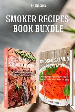 Seller image for Smoker Recipes Book Bundle : Essential Top 25 Smoking Meat Recipes + Smoking Salmon Recipes That Will Make You Cook Like a Pro for sale by GreatBookPrices