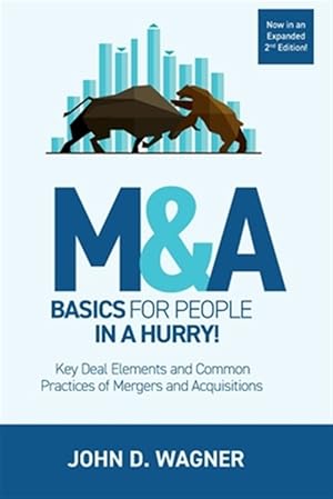 Bild des Verkufers fr M&a Basics for People in a Hurry! : Key Deal Elements and Common Practices of Mergers and Acquisitions zum Verkauf von GreatBookPrices