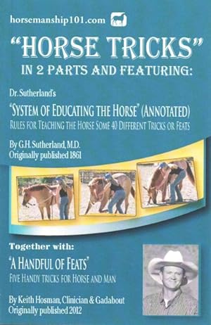 Seller image for Horse Tricks : In 2 Parts and Featuring: "Dr. Sutherland's System of Educating the Horse": Together With: "A Handful of Feats" for sale by GreatBookPrices