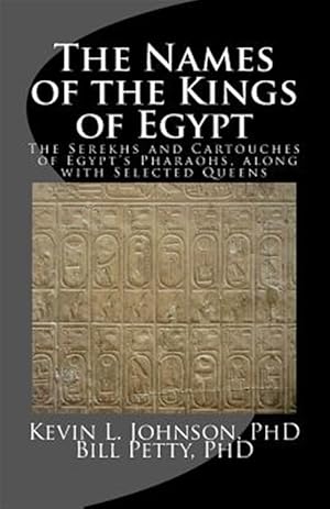 Image du vendeur pour Names of the Kings of Egypt : The Serekhs and Cartouches of Egypt's Pharaohs, Along With Selected Queens mis en vente par GreatBookPrices