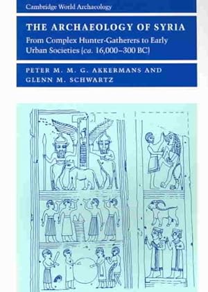 Immagine del venditore per Archaeology of Syria : From Complex Hunter-gatherers to Early Urban Societies C. 16,000-300 Bc venduto da GreatBookPrices