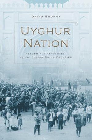Bild des Verkufers fr Uyghur Nation : Reform and Revolution on the Russia-China Frontier zum Verkauf von GreatBookPrices