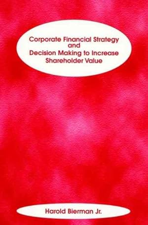 Bild des Verkufers fr Corporate Financial Strategy and Decision Making to Increase Shareholder Value zum Verkauf von GreatBookPrices