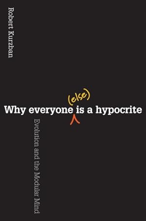 Imagen del vendedor de Why Everyone Else Is a Hypocrite : Evolution and the Modular Mind a la venta por GreatBookPrices