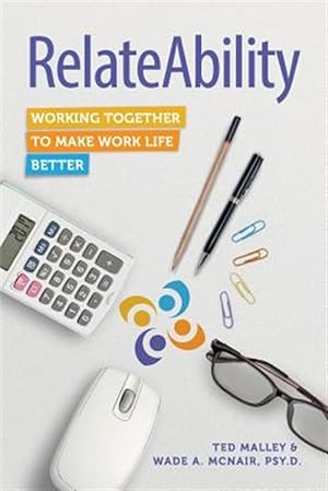 Image du vendeur pour Relateability : Working Together to Make Work Life Better mis en vente par GreatBookPrices