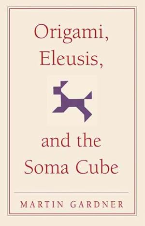 Seller image for Origami, Eleusis, and the Soma Cube : Martin Gardner's Mathematical Diversions for sale by GreatBookPrices