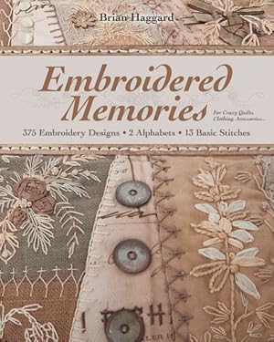 Seller image for Embroidered Memories : 375 Embroidery Designs, 2 Alphabets, 13 Basic Stitches for Crazy Quilts, Clothing, Accessories. for sale by GreatBookPrices