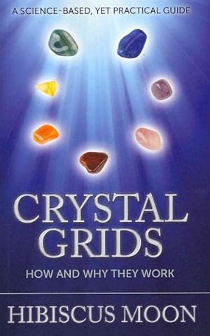 Image du vendeur pour Crystal Grids How and Why They Work : A Science-based, Yet Practical Guide mis en vente par GreatBookPrices