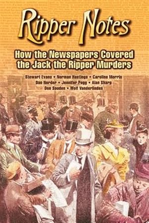 Seller image for Ripper Notes : How the Newspapers Covered the Jack the Ripper Murders for sale by GreatBookPrices