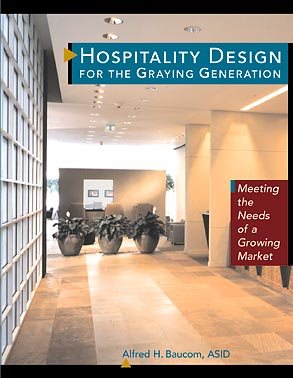 Image du vendeur pour Hospitality Design for the Graying Generation : Meeting the Needs of a Growing Market mis en vente par GreatBookPrices