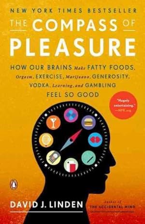 Seller image for Compass of Pleasure : How Our Brains Make Fatty Foods, Orgasm, Exercise, Marijuana, Generosity, Vodka, Learning, and Gambling Feel So Good for sale by GreatBookPrices