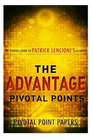 Imagen del vendedor de Advantage Pivotal Points : The Pivotal Guide to Patrick Lencioni's Celebrate a la venta por GreatBookPrices