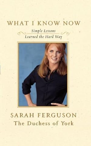 Imagen del vendedor de What I Know Now : Simple Lessons Learned the Hard Way a la venta por GreatBookPrices