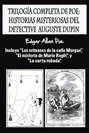 Imagen del vendedor de Triloga completa de Poe : Historias Misteriosas Del Detective Auguste Dupin: Incluye Los Crmenes De La Calle Morgue, El Misterio De Marie Rogt, Y La Carta Robada -Language: spanish a la venta por GreatBookPrices