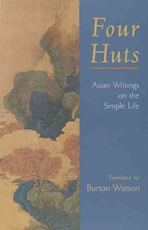 Image du vendeur pour Four Huts : Asian Writings on the Simple Life mis en vente par GreatBookPrices
