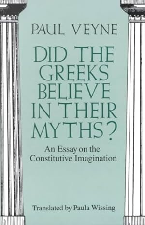 Seller image for Did the Greeks Believe in Their Myths? : An Essay on the Constitutive Imagination for sale by GreatBookPrices