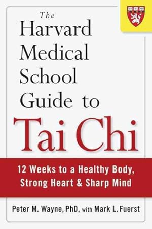 Seller image for Harvard Medical School Guide to Tai Chi : 12 Weeks to a Healthy Body, Strong Heart, and Sharp Mind for sale by GreatBookPrices
