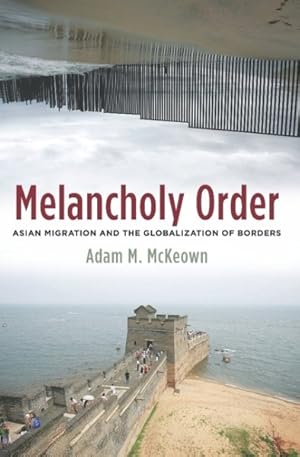 Immagine del venditore per Melancholy Order : Asian Migration and the Globalization of Borders venduto da GreatBookPrices