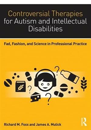 Immagine del venditore per Controversial Therapies for Autism and Intellectual Disabilities : Fad, Fashion, and Science in Professional Practice venduto da GreatBookPrices