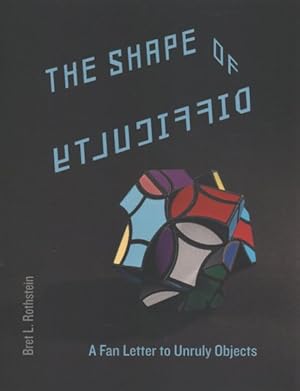 Immagine del venditore per Shape of Difficulty : A Fan Letter to Unruly Objects venduto da GreatBookPrices