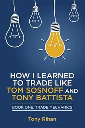 Immagine del venditore per How I Learned to Trade Like Tom Sosnoff and Tony Battista: Book One, Trade Mechanics venduto da GreatBookPrices