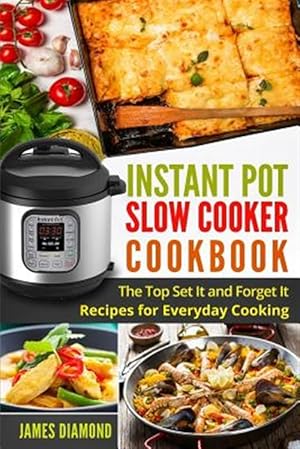 Seller image for Instant Pot Slow Cooker Cookbook : The Top Set It and Forget It Recipes for Everyday Cooking for sale by GreatBookPrices