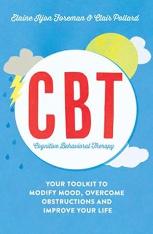Seller image for Cognitive Behavioural Therapy : Your Toolkit to Modify Mood, Overcome Obstructions and Improve Your Life for sale by GreatBookPrices
