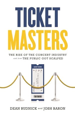 Imagen del vendedor de Ticket Masters : The Rise of the Concert Industry and How the Public Got Scalped a la venta por GreatBookPrices