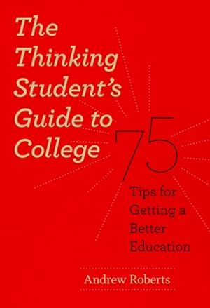 Seller image for Thinking Student's Guide to College : 75 Tips for Getting a Better Education for sale by GreatBookPrices