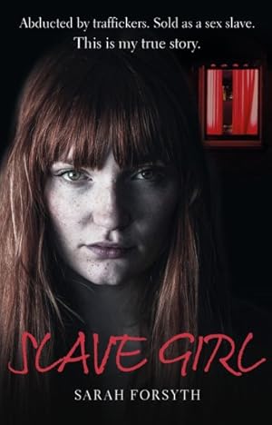 Seller image for Slave Girl : Abducted by Traffickers. Sold As a Sex Slave. This Is My True Story. for sale by GreatBookPrices