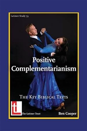 Seller image for Positive Complementarianism: The Key Biblical Texts for sale by GreatBookPrices