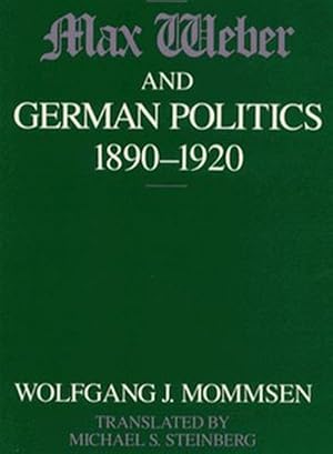 Seller image for Max Weber and German Politics : 1890-1920 for sale by GreatBookPrices