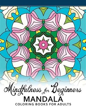 Seller image for Mindfulness for Beginners Mandala : Coloring Books for Adults, Easy Mandala Patterns for Beginner for sale by GreatBookPrices