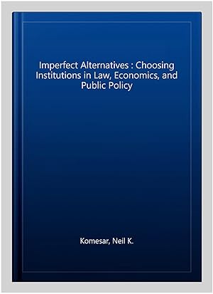 Seller image for Imperfect Alternatives : Choosing Institutions in Law, Economics, and Public Policy for sale by GreatBookPrices