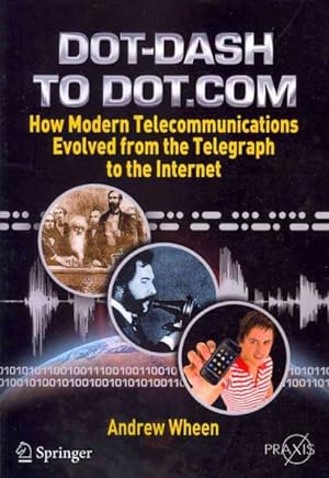 Image du vendeur pour From Dot-Dash to Dot.Com : How Modern Telecommunications Evolved from the Telegraph to the Internet mis en vente par GreatBookPrices
