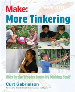 Seller image for Make: More Tinkering : Kids in the Tropics Learn by Making Stuff for sale by GreatBookPrices