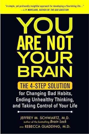 Seller image for You Are Not Your Brain : The 4-Step Solution for Changing Bad Habits, Ending Unhealthy Thinking, and Taking Control of Your Life for sale by GreatBookPrices